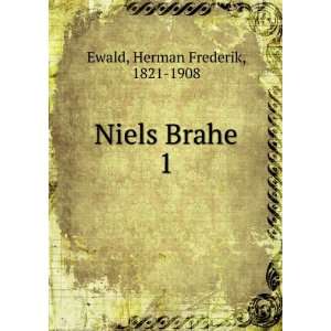 Niels Brahe. 1 Herman Frederik, 1821 1908 Ewald  Books
