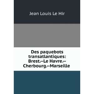   Brest.  Le Havre.  Cherbourg.  Marseille . Jean Louis Le Hir Books