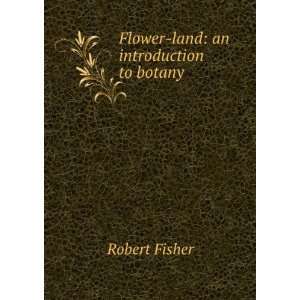    Flower land an introduction to botany Robert Fisher Books