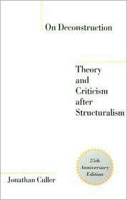 On Deconstruction Theory and Criticism After Structuralism 