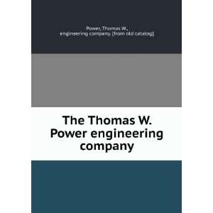  The Thomas W. Power engineering company Thomas W 