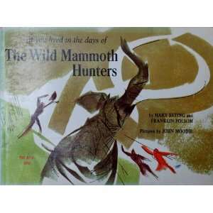  IF YOU LIVED IN THE DAYS OF THE WILD MAMMOTH HUNTERS Mary 