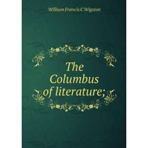    The Columbus of literature; William Francis C Wigston Books
