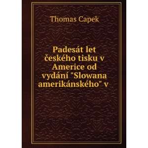   od vydÃ¡nÃ­ Slowana amerikÃ¡nskÃ©ho v . Thomas Capek Books