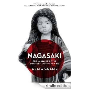 Nagasaki The Massacre of the Innocent and the Unknowing Craig Collie 