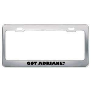  Got Adriane? Girl Name Metal License Plate Frame Holder 