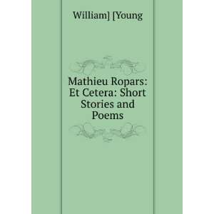   Ropars et cetera [short stories and poems] William] [Young Books