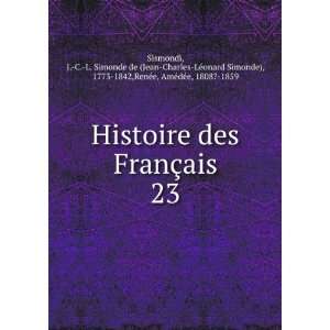  Histoire des FranÃ§ais. 23 J. C. L. Simonde de (Jean Charles 