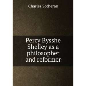   Bysshe Shelley as a philosopher and reformer Charles Sotheran Books