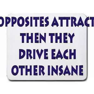 Opposites Attract then they drive each other insane Mousepad