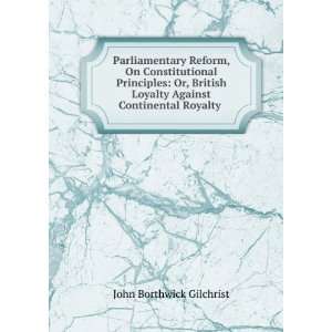  Reform, On Constitutional Principles Or, British Loyalty Against 