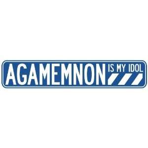   AGAMEMNON IS MY IDOL STREET SIGN