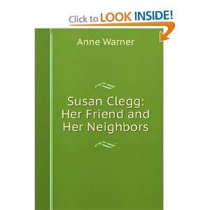    Susan Clegg; her Friend and Her Neighbors Anne Warner Reitz Books