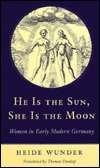 He Is the Sun, She Is the Moon Women in Early Modern Germany 