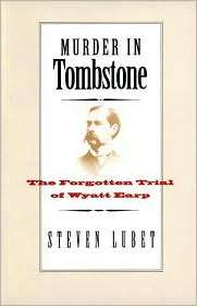 Murder in Tombstone The Forgotten Trial of Wyatt Earp, (030011527X 