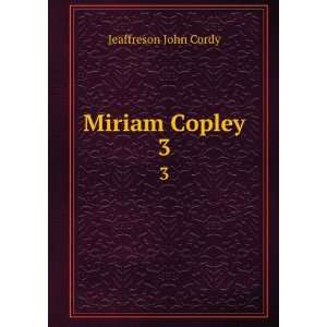  Miriam Copley. 3 Jeaffreson John Cordy Books