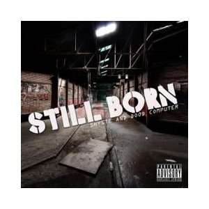  Still Born Shyste and Dood Computer Audio CD Everything 