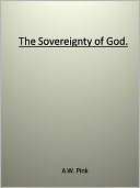 The Sovereignty of God. A.W. Pink