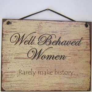 Vintage Style Sign Saying, Well Behaved Women, Rarely make history 