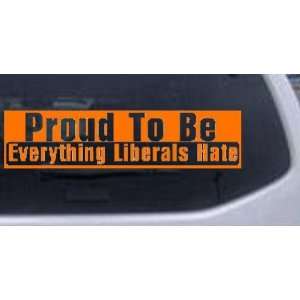 Orange 34in X 8.5in    Proud To Be Everything That Liberals Hate 