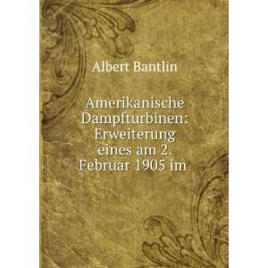    Erweiterung eines am 2. Februar 1905 im . Albert Bantlin Books