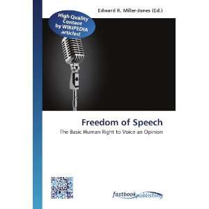 Freedom of Speech The Basic Human Right to Voice an Opinion Edward R 