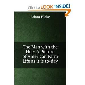 The Man with the Hoe A Picture of American Farm Life as it is to day