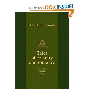  Tales of chivalry and romance David Murray Smith Books