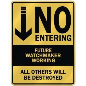   NO ENTERING FUTURE WATCHMAKER WORKING  PARKING SIGN 