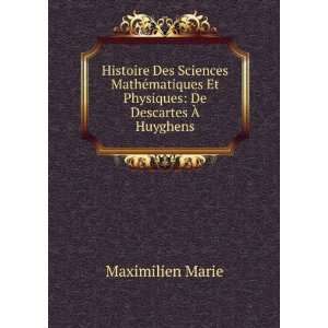   Et Physiques De Descartes Ã? Huyghens Maximilien Marie Books