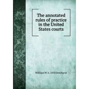   in the United States courts William W. b. 1850 Dewhurst Books