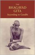 The Bhagavad Gita According To Mahatma Gandhi