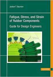 Fatigue, Stress, and Strain of Rubber Components A Guide for Design 