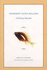 Geoffroy Saint Hilaire A Visionary Naturalist, (0226470911), Herve Le 