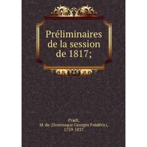 PreÌliminaires de la session de 1817; M. de (Dominique Georges 