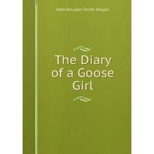    The Diary of a Goose Girl Kate Douglas Smith Wiggin Books