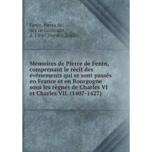   ) Pierre de, sire de Grincourt, d. 1506?,Dupont, Emilie Fenin Books