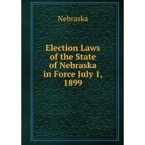   Laws of the State of Nebraska in Force July 1, 1899 Nebraska Books