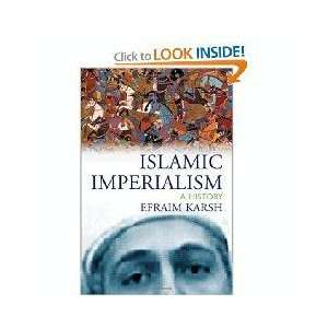  Islamic Imperialism A History Efraim Karsh Books