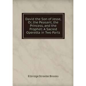   Sacred Operetta in Two Parts Elbridge Streeter Brooks Books