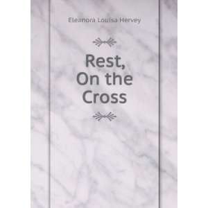  Rest, On the Cross Eleanora Louisa Hervey Books