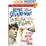 La Bella Figura A Field Guide to the Italian Mind by Beppe Severgnini 