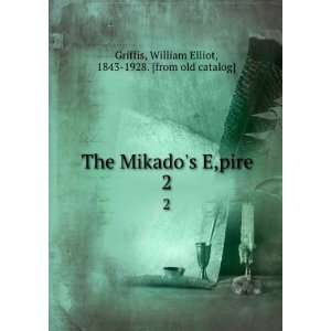 The Mikados E,pire. 2 William Elliot, 1843 1928. [from old catalog 