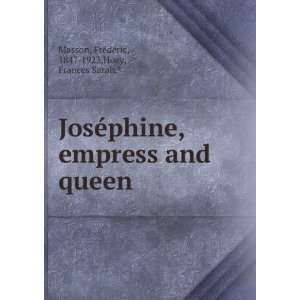  JosÃ©phine, empress and queen FrÃ©dÃ©ric, 1847 1923 