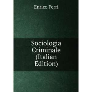  Sociologia criminale Enrico, 1856 1929 Ferri Books