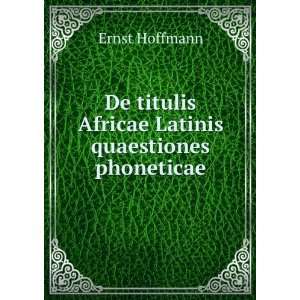   titulis Africae Latinis quaestiones phoneticae Ernst Hoffmann Books
