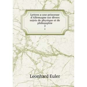   divers sujets de physique et de philosophie. 2 Leonhard Euler Books