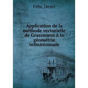   Grassmann Ã  la gÃ©omÃ©trie infinitÃ©simale Henri Fehr Books