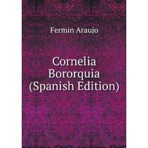  Cornelia Bororquia (Spanish Edition) Fermin Araujo Books