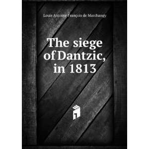   of Dantzic, in 1813 Louis Antoine FranÃ§ois de Marchangy Books